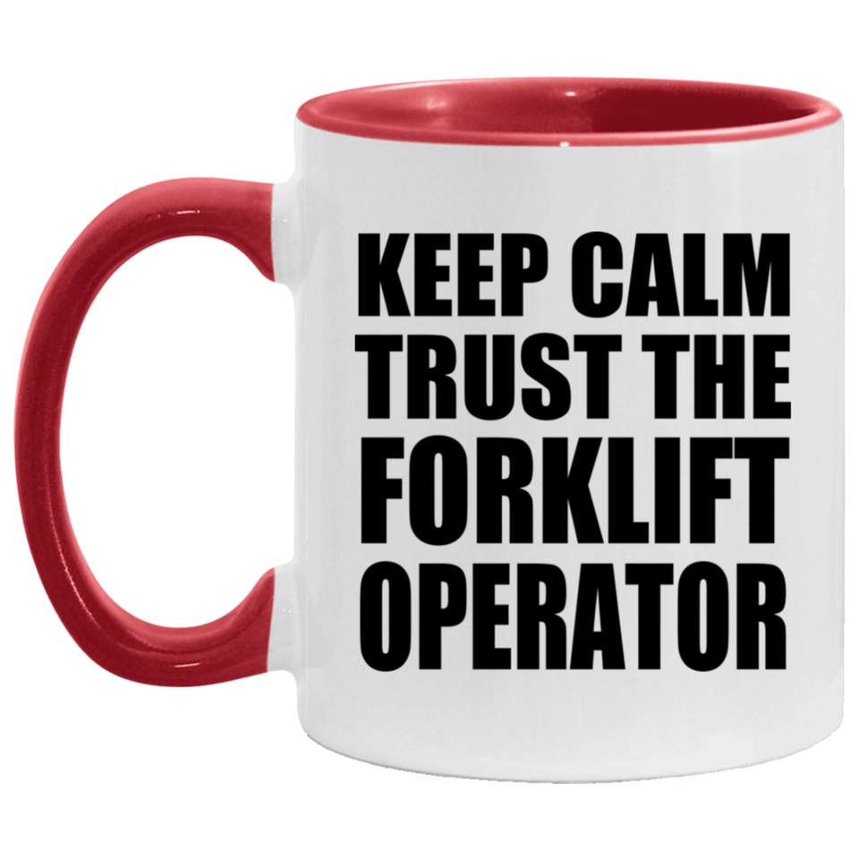 Keep Calm and Trust The Forklift Operator - 11oz Accent Mug Red
