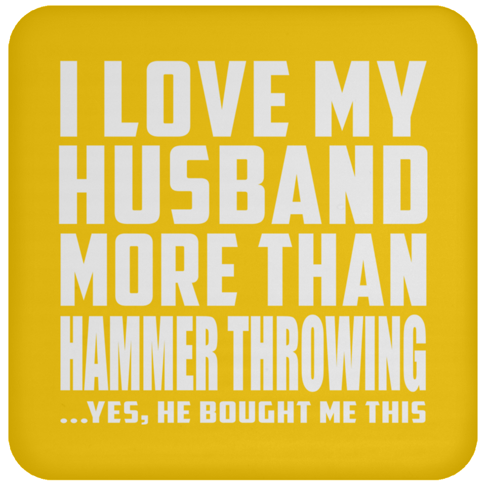 I Love My Husband More Than Hammer Throwing - Drink Coaster