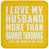 I Love My Husband More Than Hammer Throwing - Drink Coaster