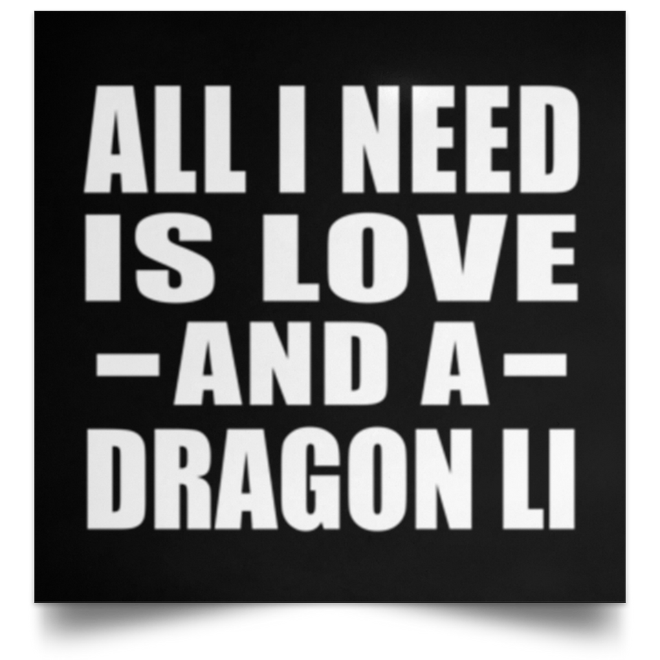 All I Need Is Love And A Dragon Li - Poster Square