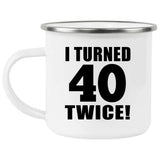 80th Birthday I Turned 40 Twice - 12oz Camping Mug
