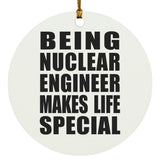 Being Nuclear Engineer Makes Life Special - Circle Ornament
