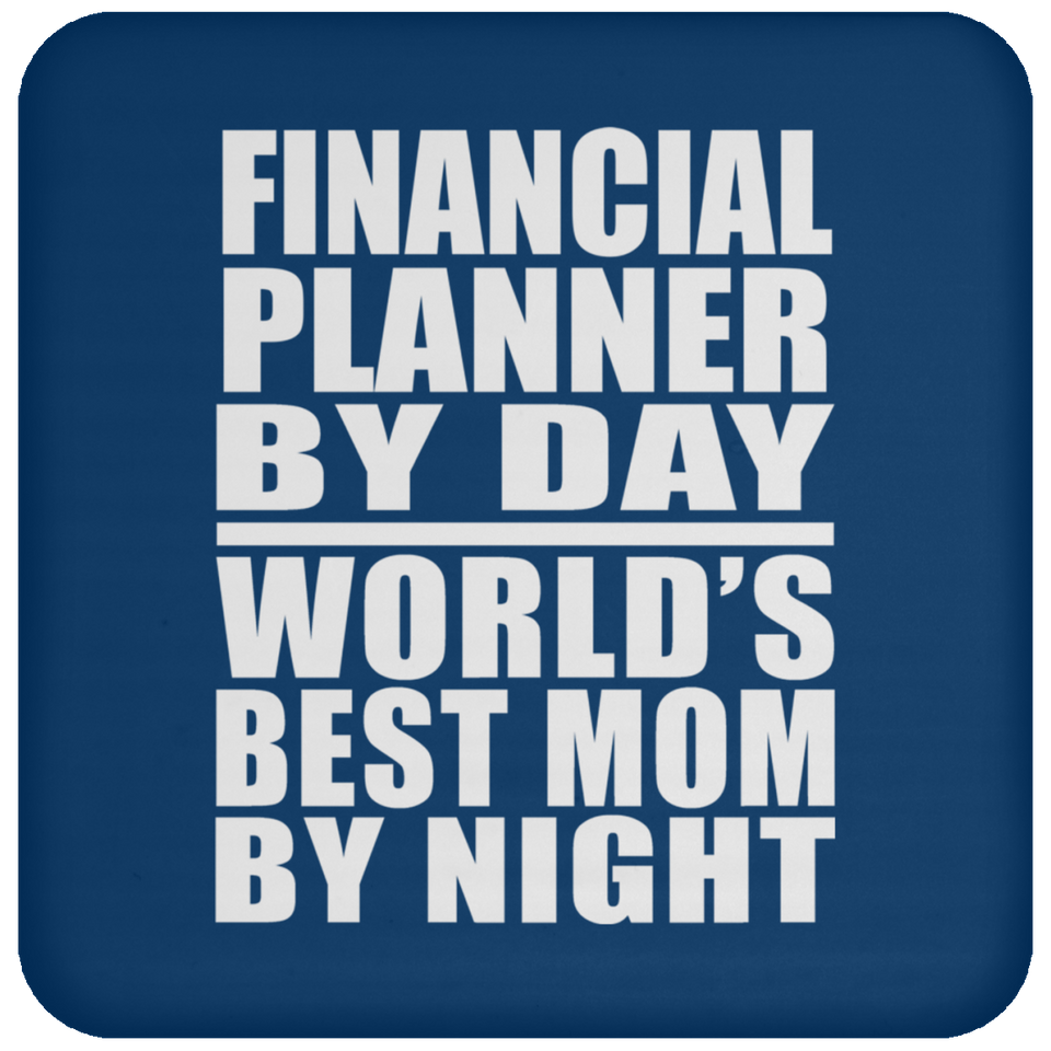 Financial Planner By Day World's Best Mom By Night - Drink Coaster