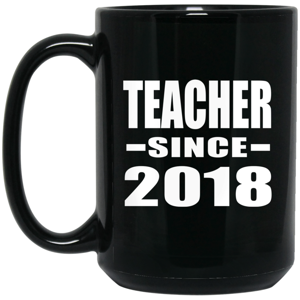 Teacher Since 2018 - 15 Oz Coffee Mug Black