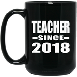 Teacher Since 2018 - 15 Oz Coffee Mug Black