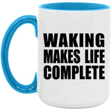 Waking Makes Life Complete - 15oz Accent Mug Blue