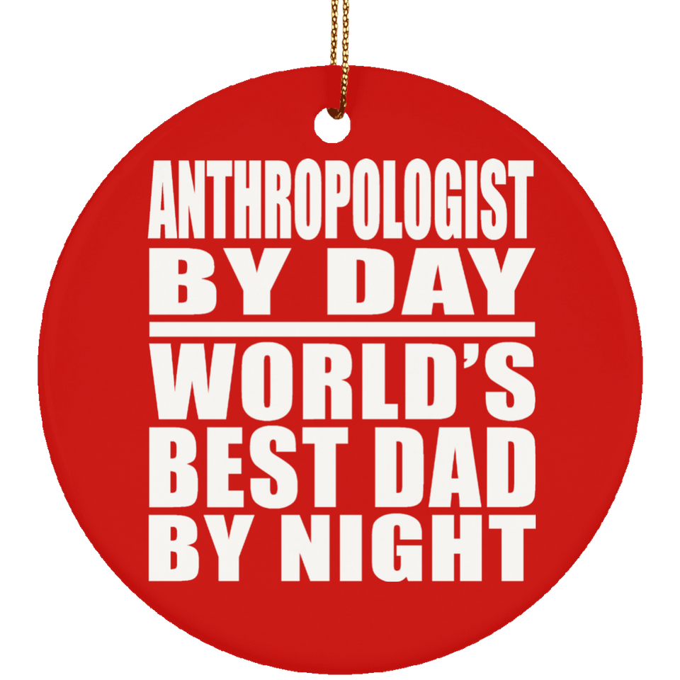 Anthropologist By Day World's Best Dad By Night - Circle Ornament