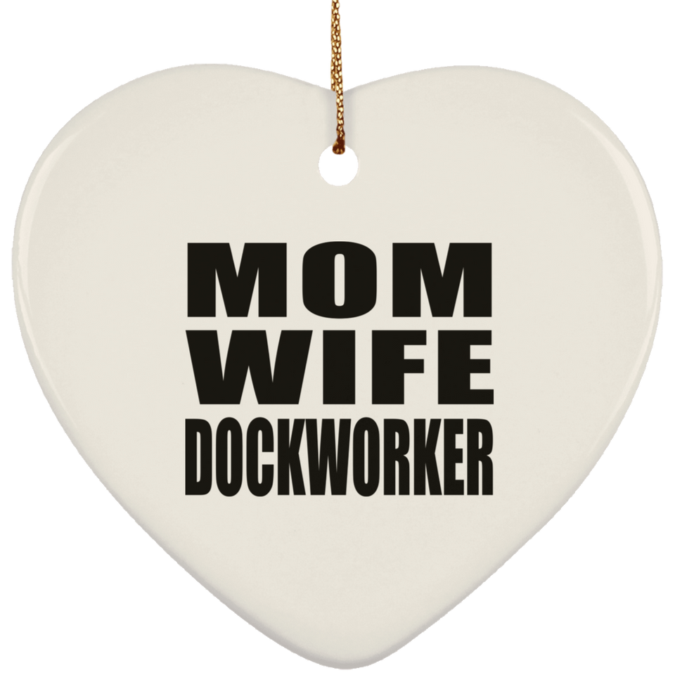Mom Wife Dockworker - Heart Ornament
