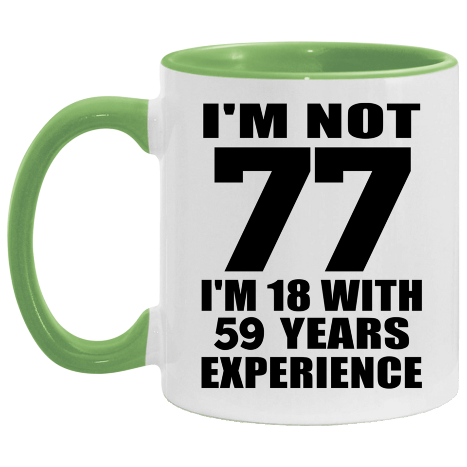 77th Birthday I'm Not 77 I'm 18 With 59 Years Experience - 11oz Accent Mug Green
