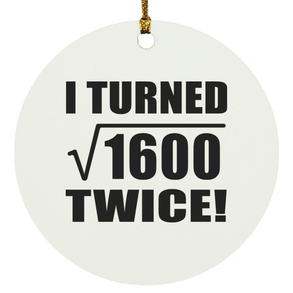 80th Birthday I Turned Square Root of 1600 Twice - Circle Ornament