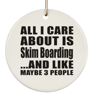 All I Care About Is Skim Boarding - Circle Ornament