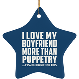 I Love My Boyfriend More Than Puppetry - Star Ornament