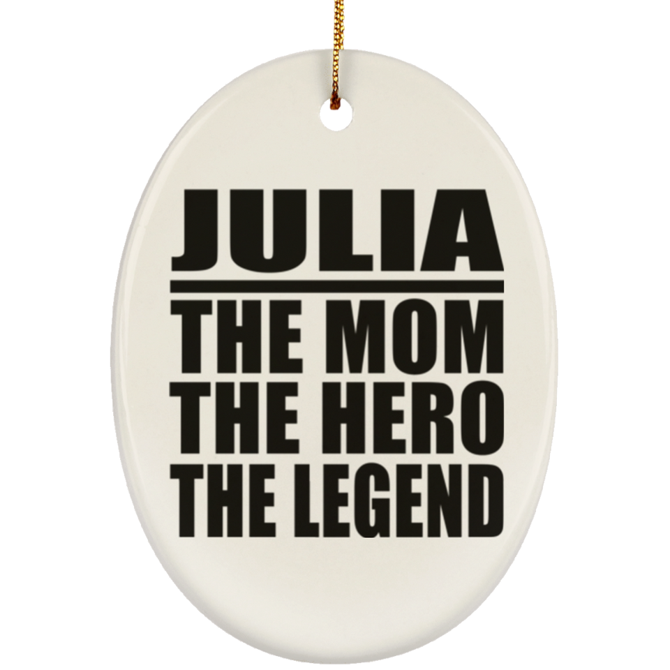 Julia The Mom The Hero The Legend - Oval Ornament