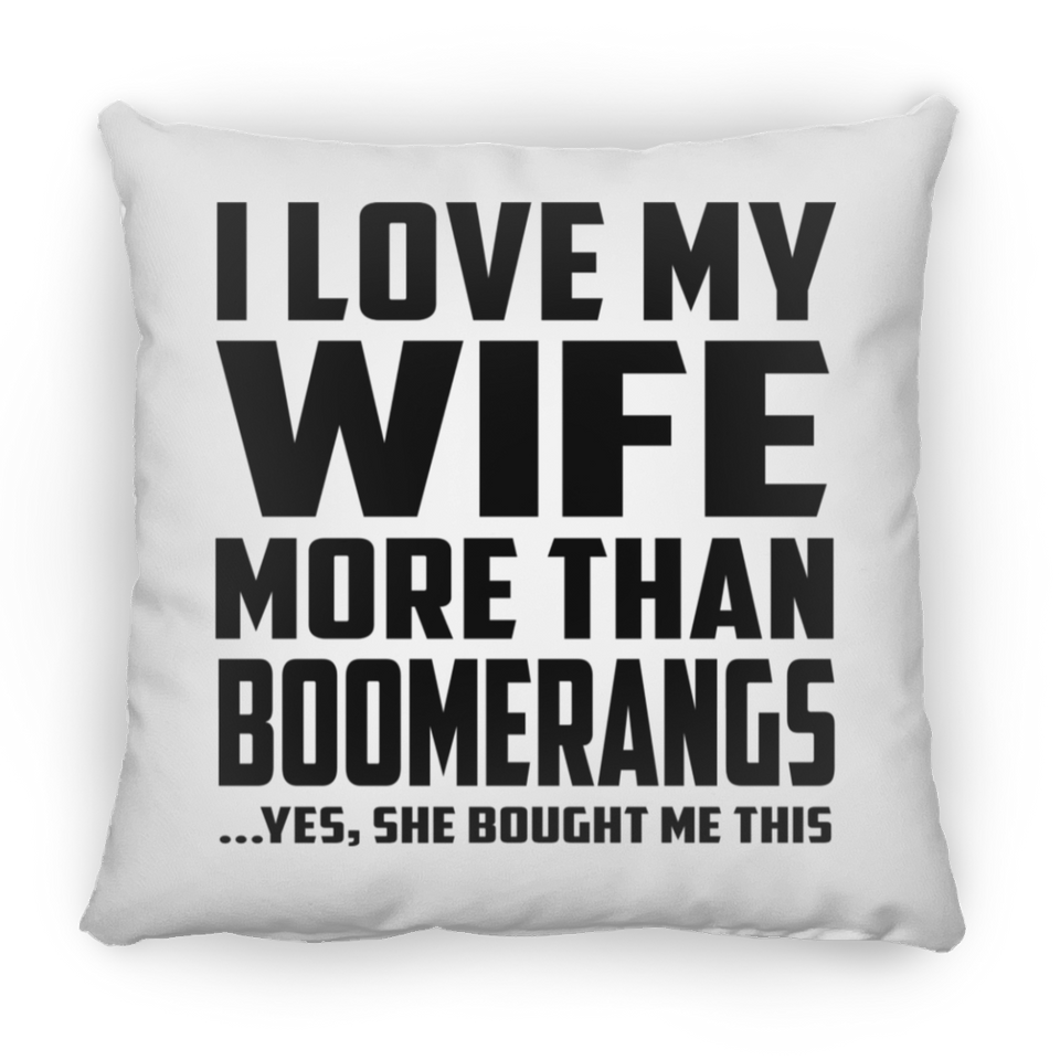 I Love My Wife More Than Boomerangs - Throw Pillow