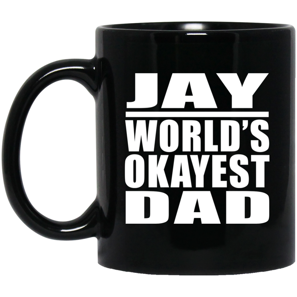 Jay World's Okayest Dad - 11 Oz Coffee Mug Black