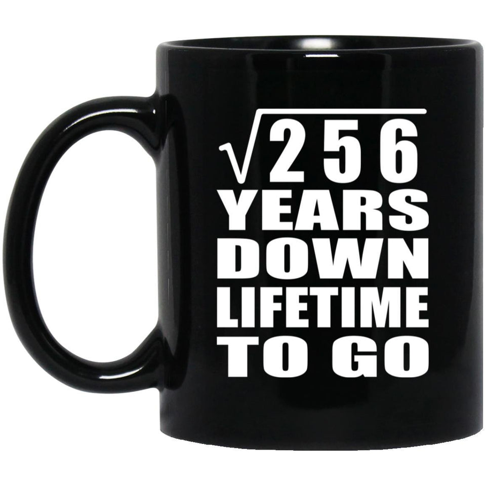16th Anniversary Square Root of 256 Years Lifetime To Go - 11oz Coffee Mug Black