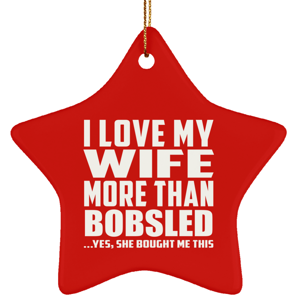I Love My Wife More Than Bobsled - Star Ornament