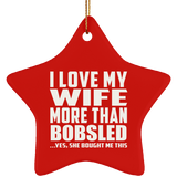 I Love My Wife More Than Bobsled - Star Ornament
