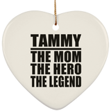 Tammy The Mom The Hero The Legend - Heart Ornament