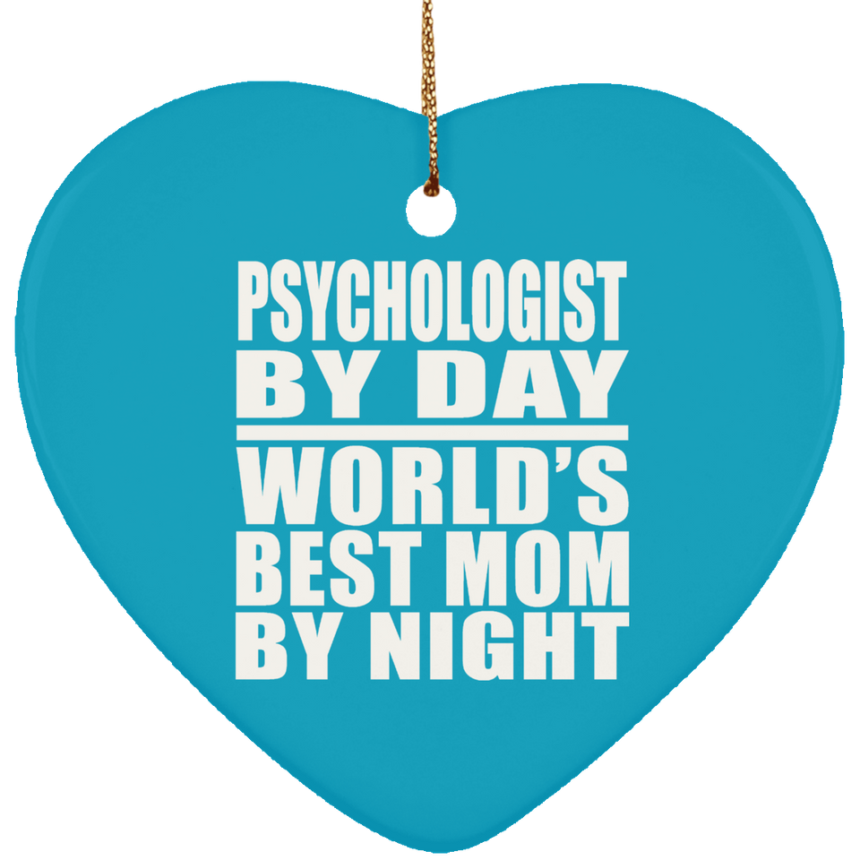 Psychologist By Day World's Best Mom By Night - Heart Ornament