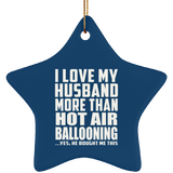 I Love My Husband More Than Hot Air Ballooning - Star Ornament
