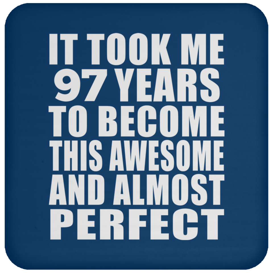 97th Birthday Took 97 Years To Become Awesome & Perfect - Drink Coaster