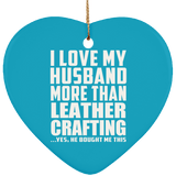 I Love My Husband More Than Leather Crafting - Heart Ornament