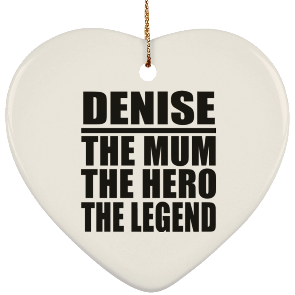 Denise The Mum The Hero The Legend - Heart Ornament