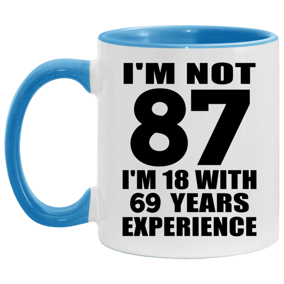 87th Birthday I'm Not 87 I'm 18 With 69 Years Experience - 11oz Accent Mug Blue