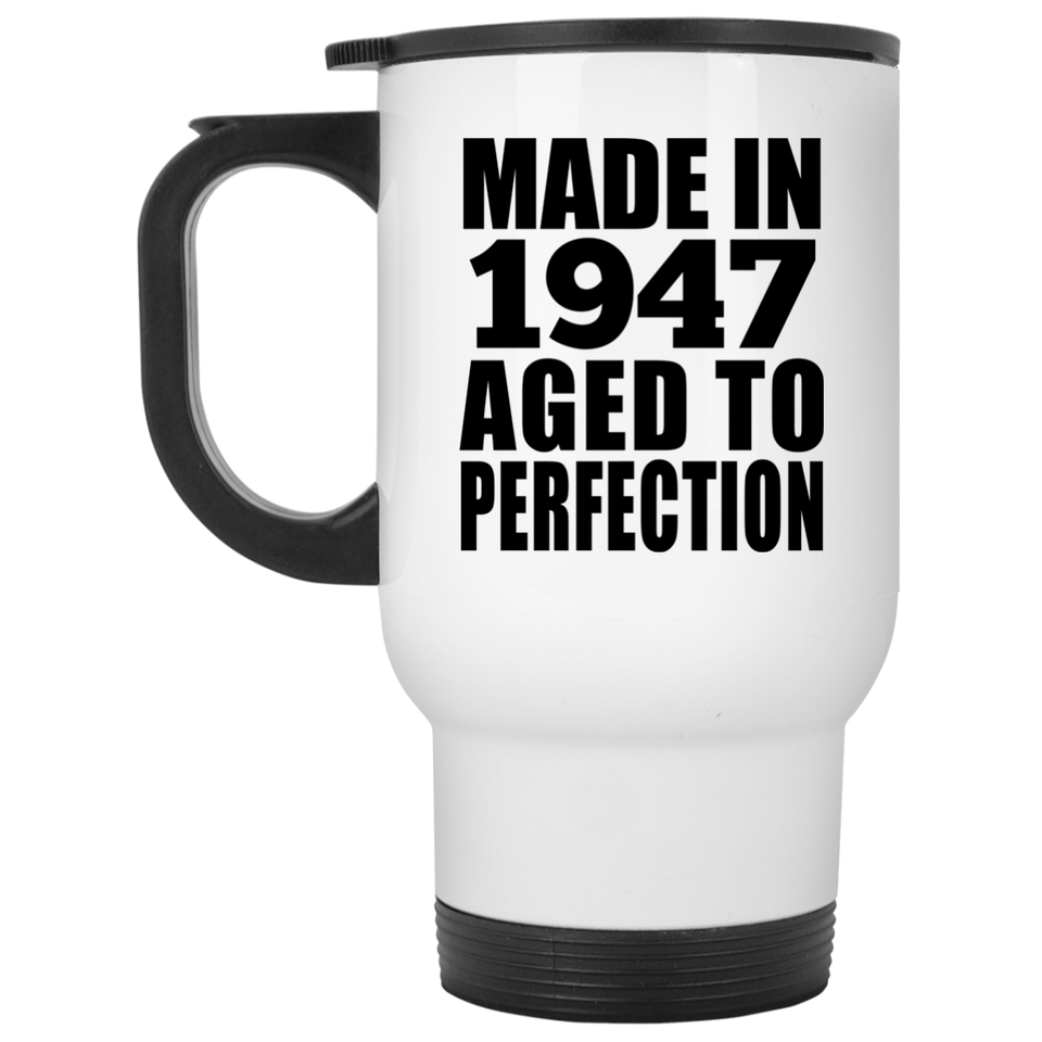 77th Birthday Made In 1947 Aged to Perfection - White Travel Mug