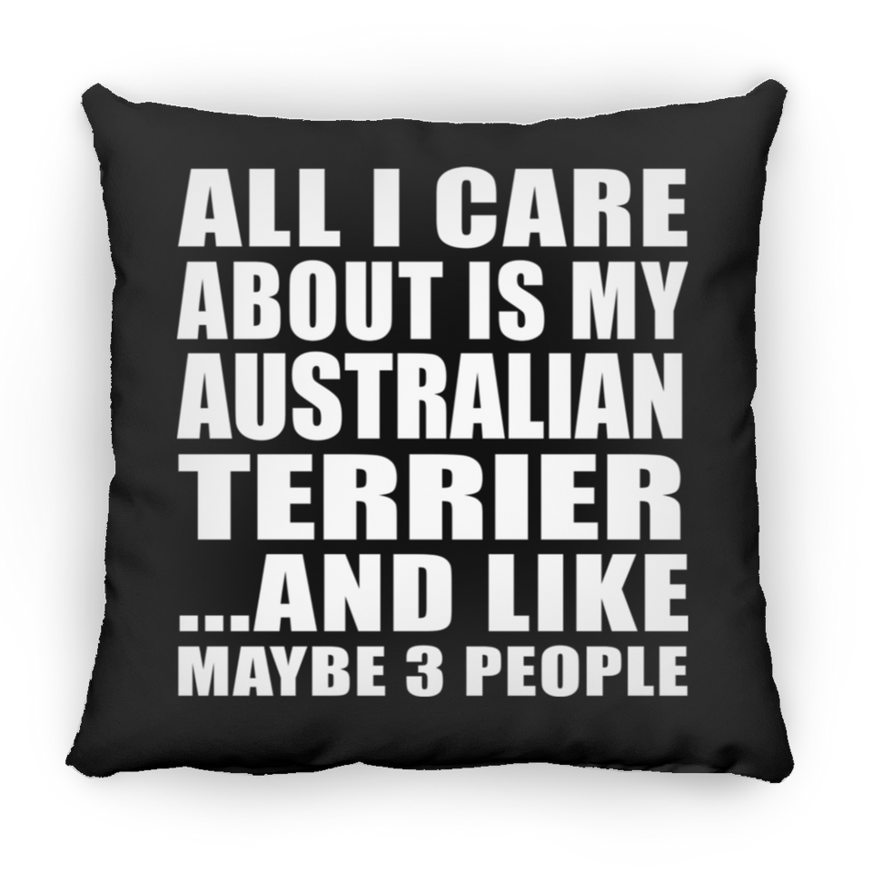 All I Care About Is My Australian Terrier - Throw Pillow Black