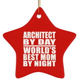 Architect By Day World's Best Mom By Night - Star Ornament