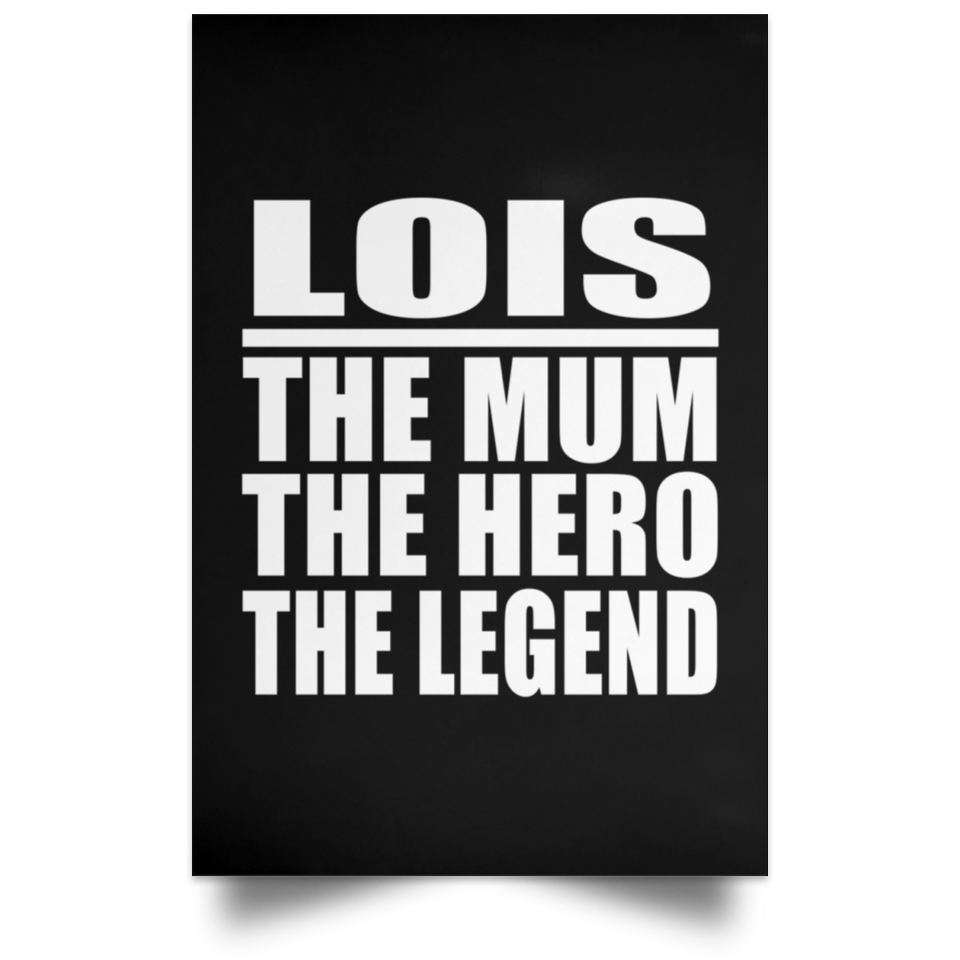 Lois The Mum The Hero The Legend - Poster Portrait