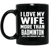 I Love My Wife More Than Badminton - 11 Oz Coffee Mug