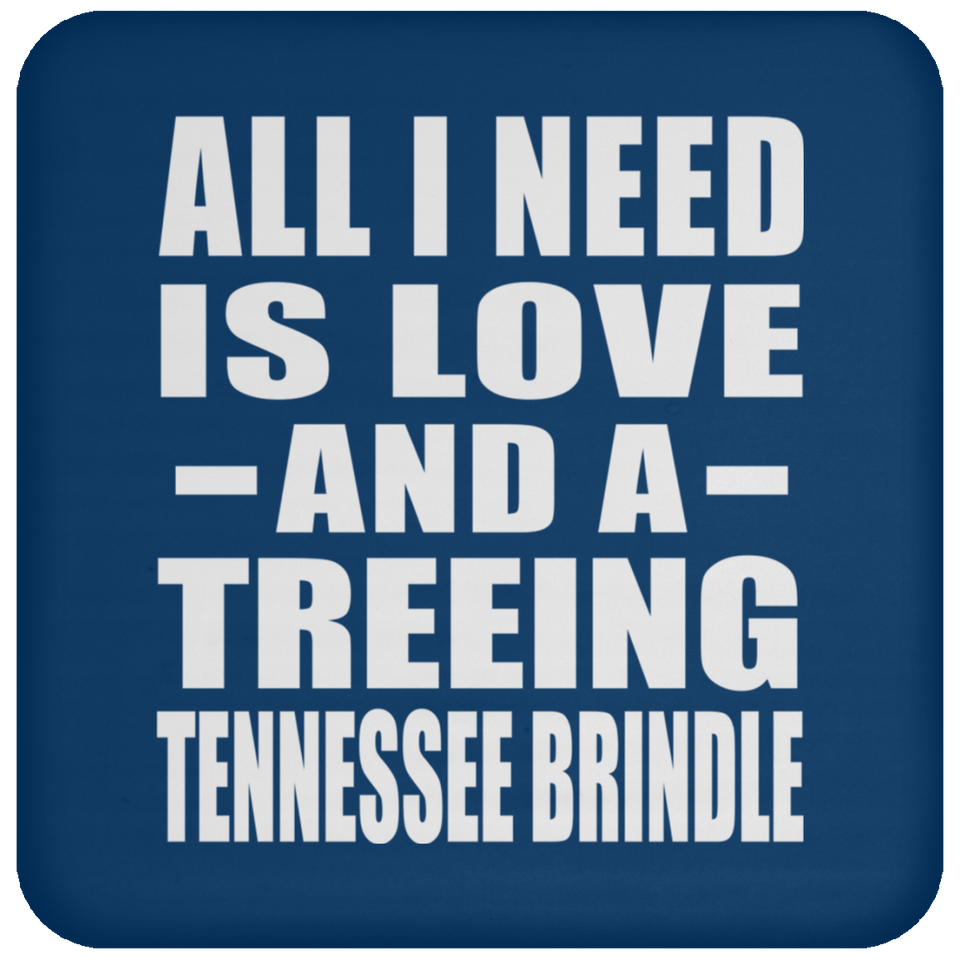 All I Need Is Love And A Treeing Tennessee Brindle - Drink Coaster