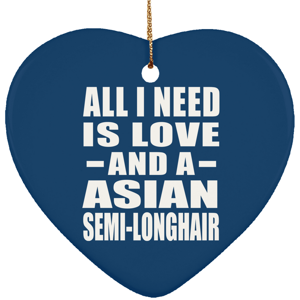 All I Need Is Love And A Asian Semi-Longhair - Heart Ornament