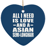 All I Need Is Love And A Asian Semi-Longhair - Heart Ornament