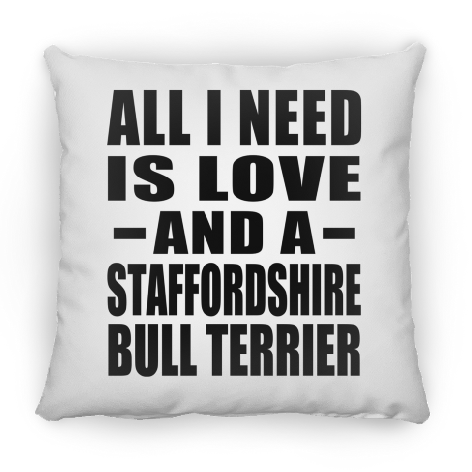 All I Need Is Love And A Staffordshire Bull Terrier - Throw Pillow