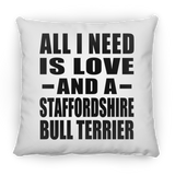 All I Need Is Love And A Staffordshire Bull Terrier - Throw Pillow