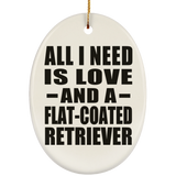 All I Need Is Love And A Flat-Coated Retriever - Oval Ornament