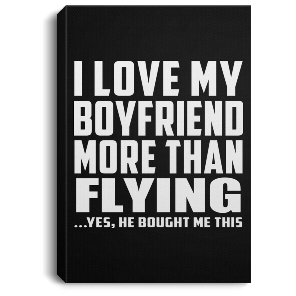 I Love My Boyfriend More Than Flying - Canvas Portrait