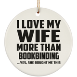 I Love My Wife More Than Bookbinding - Circle Ornament