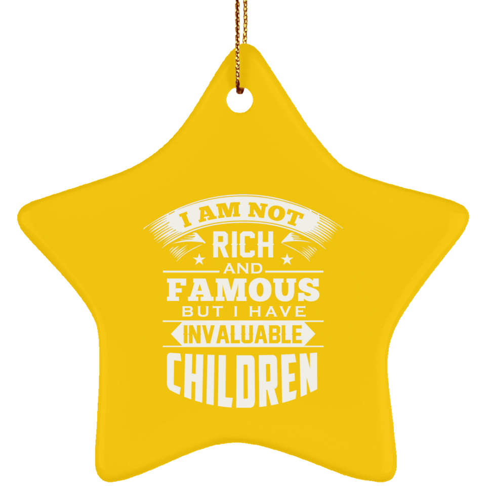 I Am Not Rich & Famous, But I Have Invaluable Children - Star Ornament