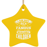 I Am Not Rich & Famous, But I Have Invaluable Children - Star Ornament