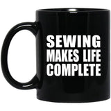 Sewing Makes Life Complete - 11oz Coffee Mug Black