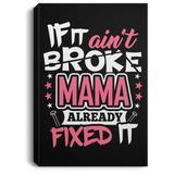 If It Ain't Broke, MAMA Already Fixed It - Canvas Portrait