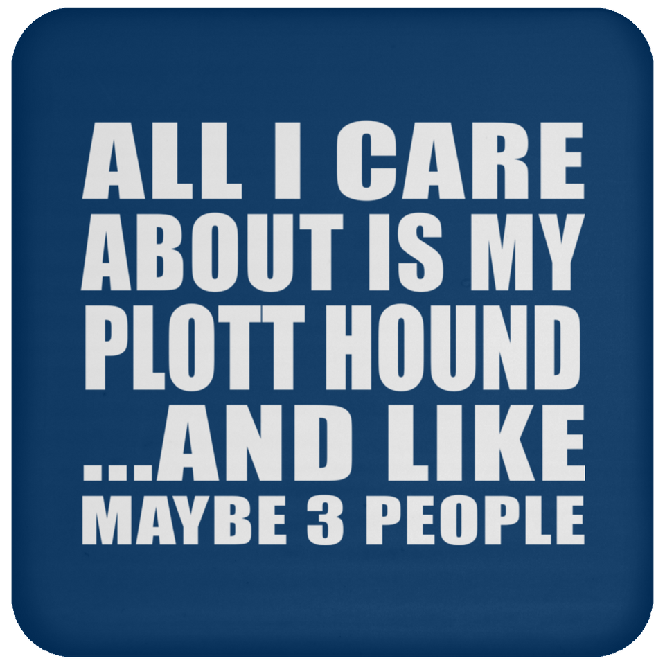 All I Care About Is My Plott Hound - Drink Coaster