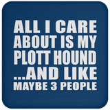 All I Care About Is My Plott Hound - Drink Coaster