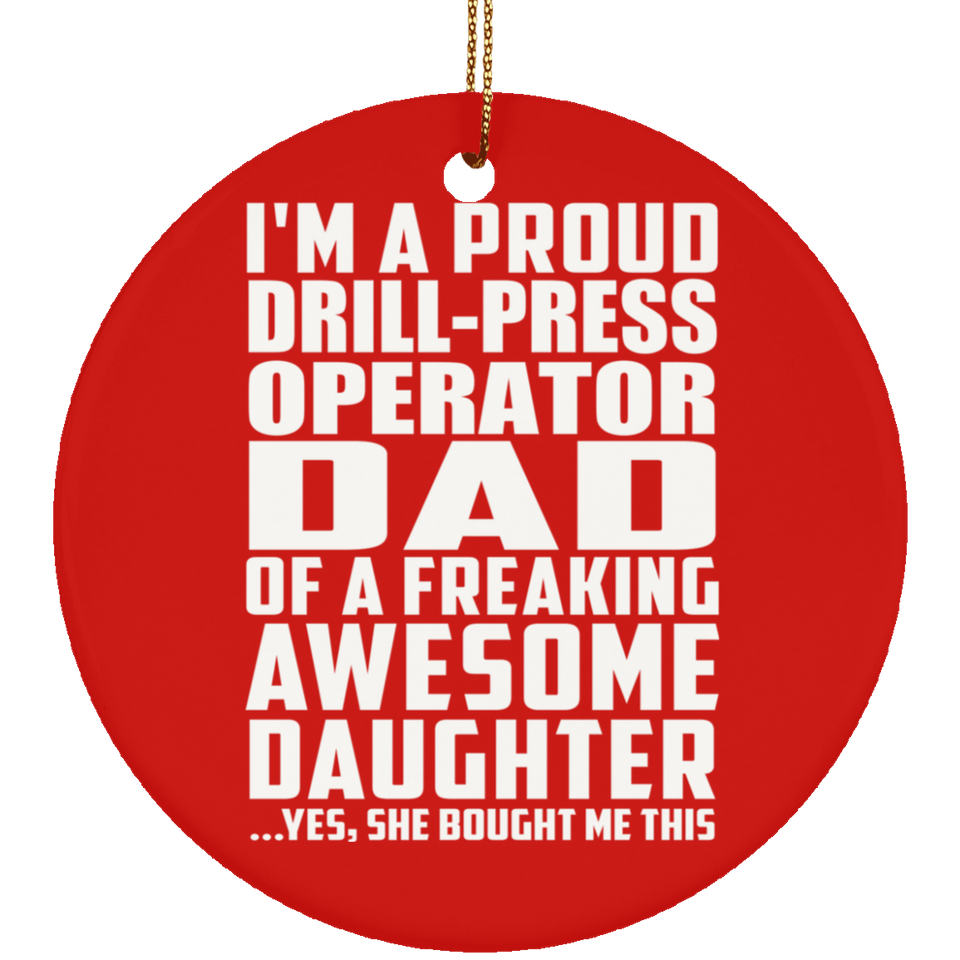 Proud Drill-Press Operator Dad Of Awesome Daughter - Circle Ornament
