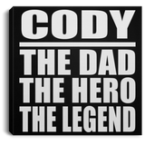Cody The Dad The Hero The Legend - Canvas Square